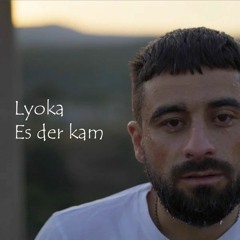 Lyoka - Es Der Kam