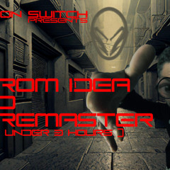 Leon Switch presents From Idea To Pre Master (In Under 3 Hours...)