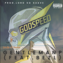 GodSpeed Prod. (Lord So Suave)- Gentleman P (Feat. Bezl)