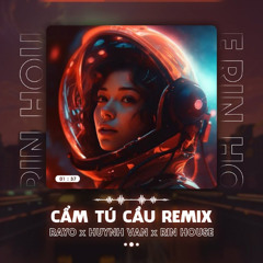 CẨM TÚ CẦU REMIX - RAYO x HUỲNH VĂN x RIN | HOUSE LAK & DEEP HOUSE 2024