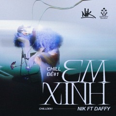 Chill Đê#1: Em Xinh - NIK ft DAFFY