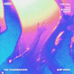 The Chainsmokers Ft. Ship Wrek - The Fall (Just Ronnie Remix)