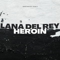 Lana Del Rey - Heroin (Immenberg Remix)