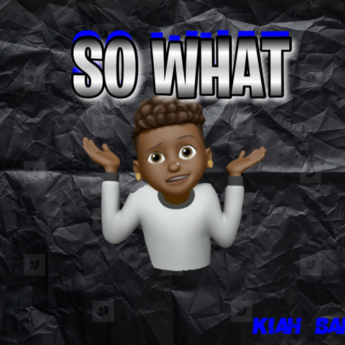 KiAH BANDZ - SO WHAT (Prod. Dripin Beats)