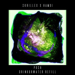 SKRILLEX & HAMDI - PUSH (DRINKURWATER REFILL) FREE DL