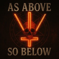 AS ABOVE, SO BELOW