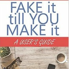 [Read] Online Fake It Till You Make It BY : M. Ullrich