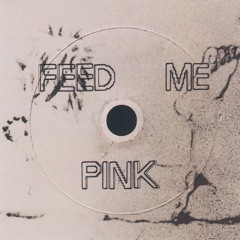 Feed Me Pink (Original Mix)