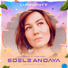 Edele Andaya @ Luminosity Beach Festival 2025