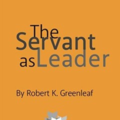 [Get] KINDLE PDF EBOOK EPUB The Servant as Leader by  Robert K. Greenleaf 📜