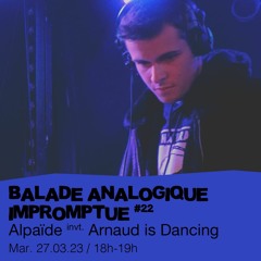 Balade Analogique Impromptue #22 - Alpaïde invite : Arnaud is Dancing - 28/03/2023