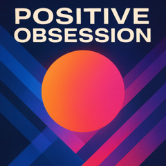 Positive Obsession