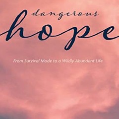 ✔️ [PDF] Download Dangerous Hope: From Survival Mode to a Wildly Abundant Life by  Brittany Ross