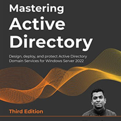 [VIEW] KINDLE 📝 Mastering Active Directory: Design, deploy, and protect Active Direc