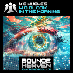 KIE HUGHES - 4 O CLOCK IN THE MORNING (RELEASE DATE MON 15TH SEPT ON BOUNCE HEAVEN DIGITAL))