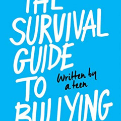 [Get] PDF 💞 The Survival Guide to Bullying: Written by a Teen (Revised edition): Wri