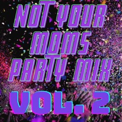 Not Your Mom's Party Mix Vol. 2