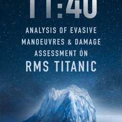 PDF_⚡ 11:40: Analysis of Evasive Manoeuvres & Damage Assessment on RMS Titanic