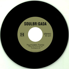 Psychodelic Frankie - Putting You Out Of My Life (SoulBrigada Edit)