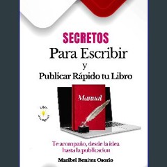 PDF [READ] 📖 SECRETOS Para Escribir y Publicar Rápido tu Libro; Manual: Te acompaño desde la idea