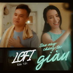 Sau Này Chúng Ta Giàu (Lofi)