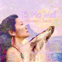 E Ho Mai -Ocean Chant