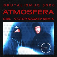 Brutalismus 3000 - Atmosfera (CBR. & Victor Nagaev Edit) [FREE DOWNLOAD]