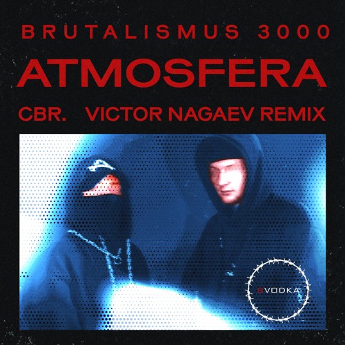 Brutalismus 3000 - Atmosfera (CBR. & Victor Nagaev Edit) [FREE DOWNLOAD]