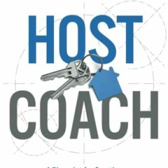 [View] [KINDLE PDF EBOOK EPUB] Host Coach: A Blueprint for Creating Financial Freedom Through Short-