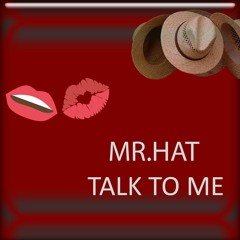 MR. HAT - TALK TO ME