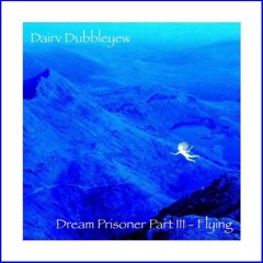 Dream Prisoner Part III - Flying