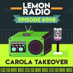Lemon Radio #008 - Carola Takeover