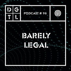 Barely Legal - DGTL Podcast #96