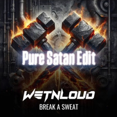 WetNLoud - BREAK A SWEAT (Pure Satan Edit)