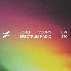 Spectrum Radio 370 by JORIS VOORN | Quake Guest Mix