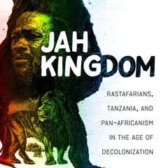 ⚡Ebook✔ Jah Kingdom: Rastafarians, Tanzania, and Pan-Africanism in the Age of Decolonization