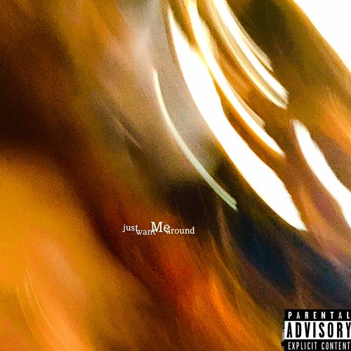JUST WANT ME AROUND [PROD. OG ABI]
