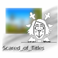 Scared_of_Titles