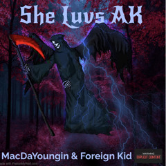 She Luvs AK (ft.Foreign Kid)