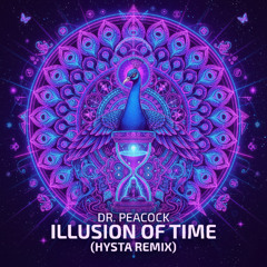 Dr. Peacock - Illusion of Time (Hysta Remix)