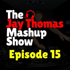 The Jay Thomas Mashup Show :: Ep 15 - Dance, House & Bass Mashup