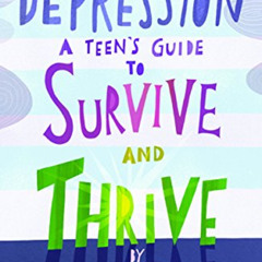 READ EBOOK ✏️ Depression: A Teen's Guide to Survive and Thrive by  Jacqueline B. Tone