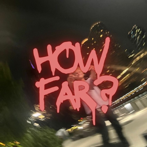 how far? (prod. Naveynot)