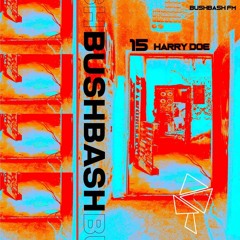 BUSHBASH FM__15 // HARRY DOE