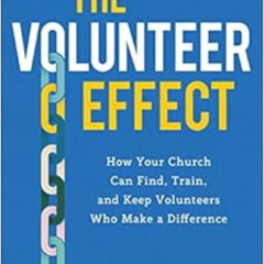 Read EBOOK 📒 The Volunteer Effect: How Your Church Can Find, Train, and Keep Volunte
