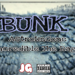 AstroImGone x Incredible The Rage - BUNK