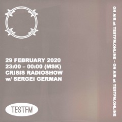 Crisis w/ Sergei German @ TESTFM — 29/02/2020
