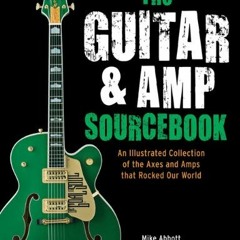 ACCESS [KINDLE PDF EBOOK EPUB] The Guitar & Amp Sourcebook: An Illustrated Collection