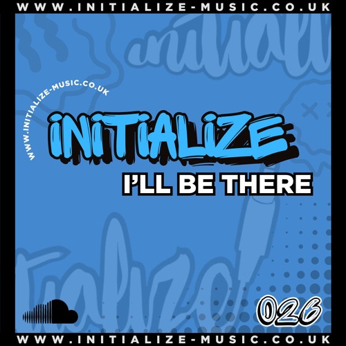 INITIALIZE - I'LL BE THERE (Sample) 026 *OUT NOW*