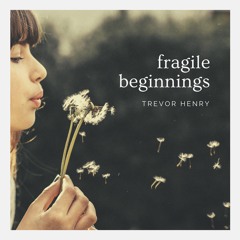 Fragile - Beginnings Trevor - Henry